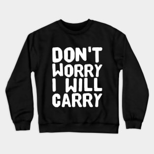 Don't worry I will Carry Crewneck Sweatshirt